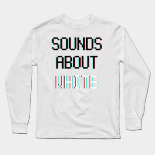 sounds about white Long Sleeve T-Shirt